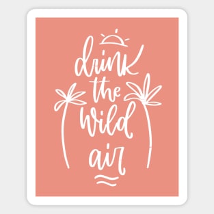 Summer Quote design with Drink the wild Air holiday freedom message Magnet